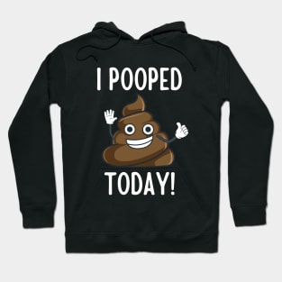 I Pooped Today Hoodie